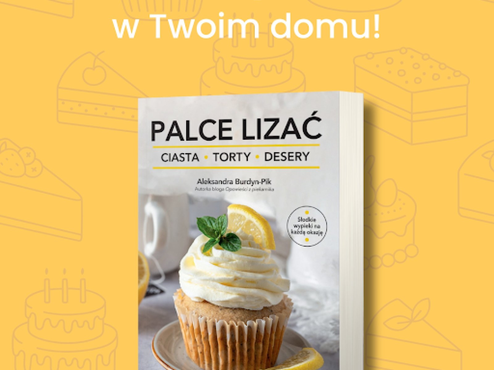 Moja książka! Palce lizać. Ciasta Torty Desery