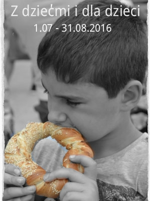 Z dziećmi i dla dzieci. 1.07-31.08.2016  - zaproszenie