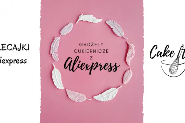 Gadżety cukiernicze z Aliexpress – co warto kupić?