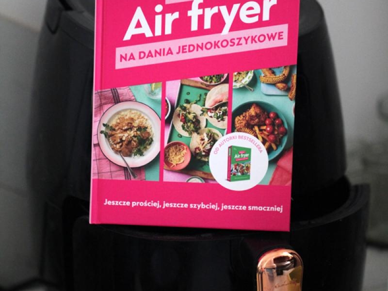 Air fryer. Przepisy na dania jednokoszykowe
