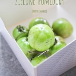 Zielone pomidory – co...