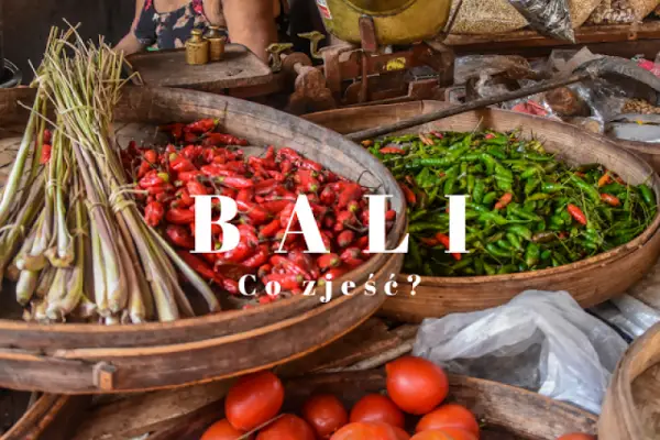 Co zjeść na Bali? Balijskie jedzenie