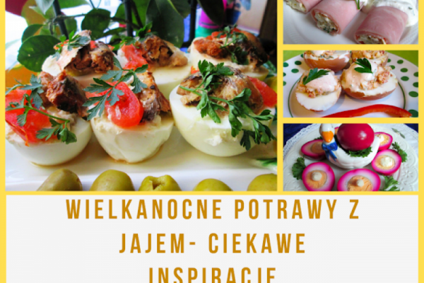 Wielkanocne potrawy z jajem- ciekawe inspiracje
