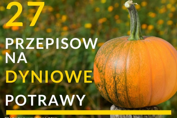 27 przepisów na dynię