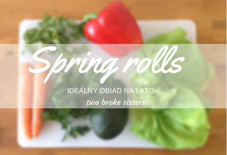 Spring rolls - szybki obiad na letnie dni 