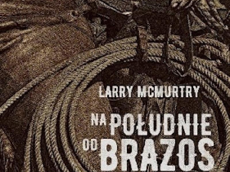 Larry McMurtry  Na południe od Brazos