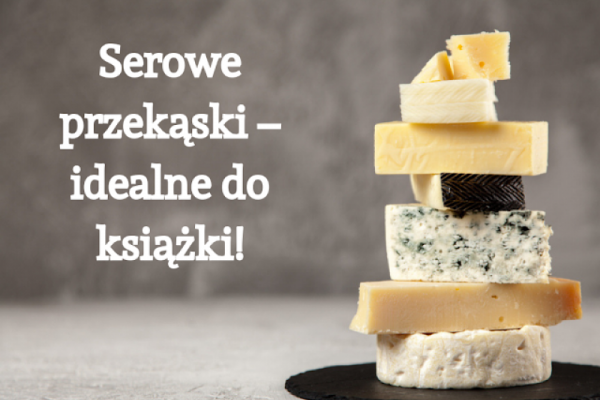 Serowe przekąski – idealne do książki!