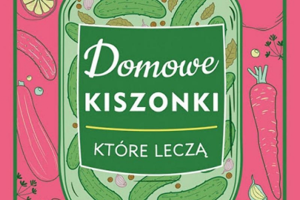 Domowe kiszonki które leczą