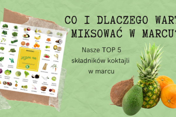 TOP 5 składników do miksowania w marcu