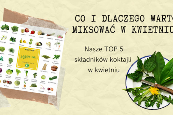 TOP 5 składników do miksowania w kwietniu