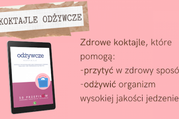 ODŻYWCZE koktajle czyli wysokokaloryczne ZDROWE KOKTAJLE, które nie powodują efektu ociężałości i przejedzenia