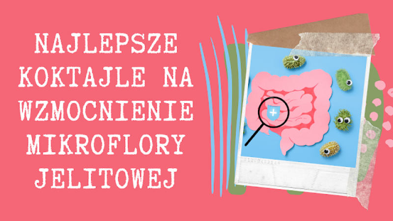 Najlepsze koktajle na wzmocnienie mikroflory jelitowej