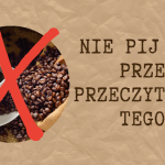 Nie pij kawy przed...