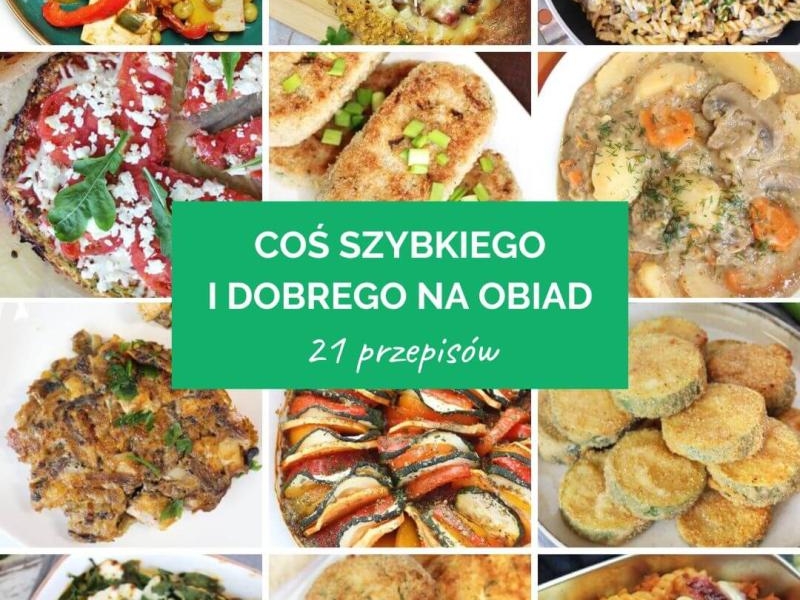 Coś szybkiego i dobrego na obiad – 21 przepisów