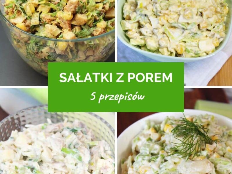 5 przepisów na sałatki z porem