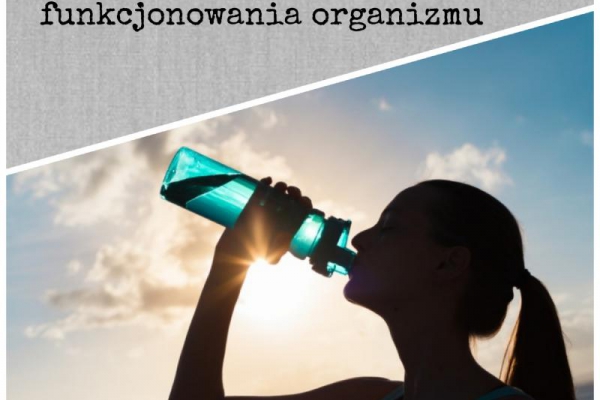 Woda - niezbędnik prawidłowego funkcjonowania organizmu