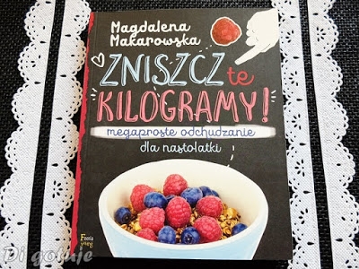 Zniszcz te kilogramy - recenzja książki Magdaleny Makarowskiej