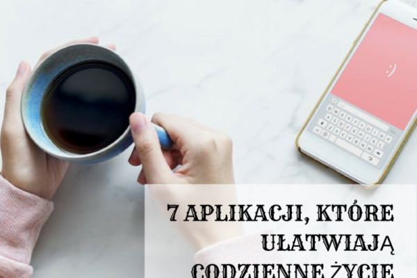 7 aplikacji, które ułatwiają codzienne życie