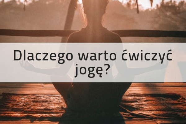 Dlaczego warto ćwiczyć jogę?