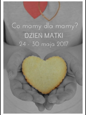 Co mamy dla mamy? 24-30 maja 2017 - zaproszenie.