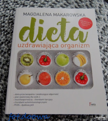 Dieta uzdrawiająca organizm  Magdalena Makarowska - recenzja książki