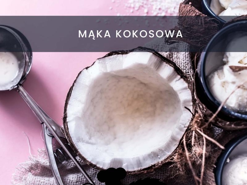 MĄKA KOKOSOWA – właściwości i zastosowanie (proste przepisy KETO z mąką kokosową)