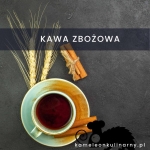 KAWA ZBOŻOWA –...