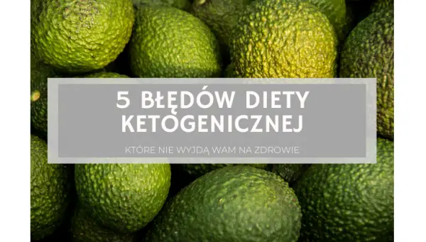 5 błędów diety ketogenicznej, które nie wyjdą Wam na zdrowie
