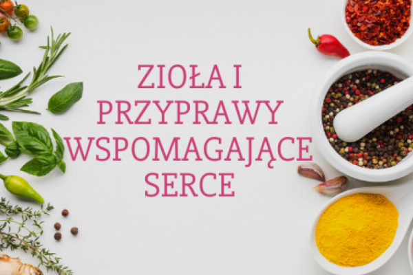 Zioła i przyprawy wspomagające serce