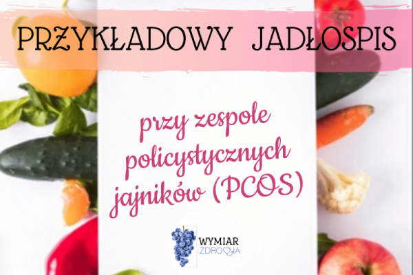 Jadłospis przy zespole policystycznych jajników 1600 kcal