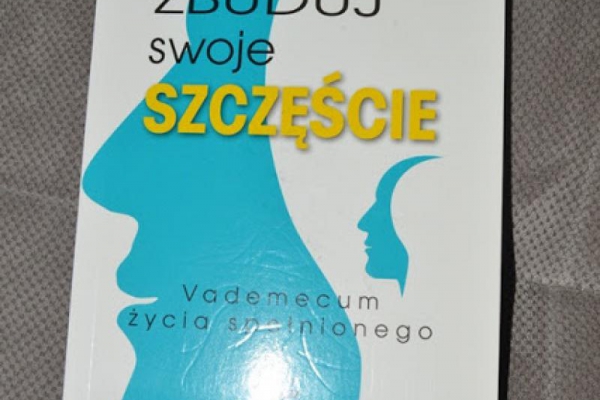 Zbuduj swoje szczęście.Vademecum życia spełnionego Grażyna Tallar RECENZJA