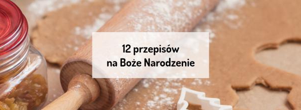 12 przepisów na Boże Narodzenie