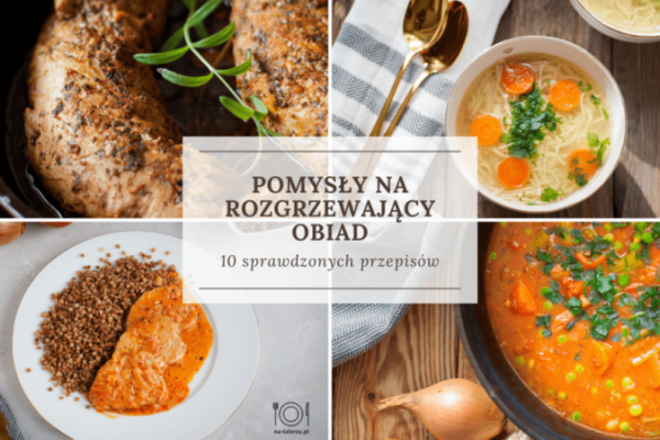 Pomysły na rozgrzewający obiad – 10 sprawdzonych przepisów