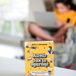 ADHD. Jak to ogarnąć