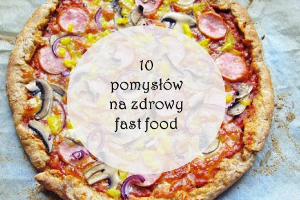10 pomysłów na zdrowy fast food