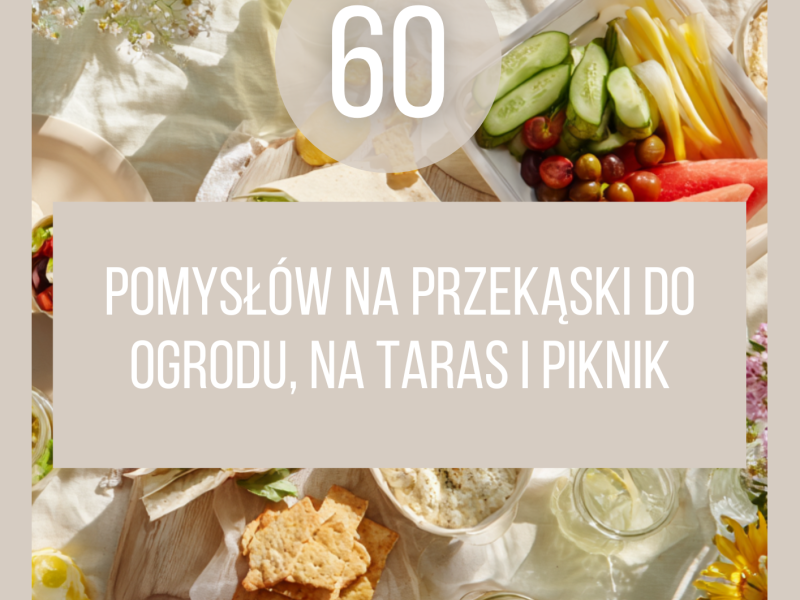 60 pomysłów na przekąski do ogrodu, na taras i piknik – darmowy e-book